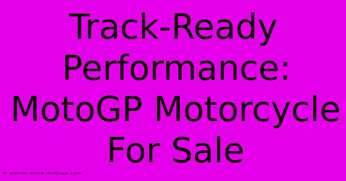 Track-Ready Performance: MotoGP Motorcycle For Sale