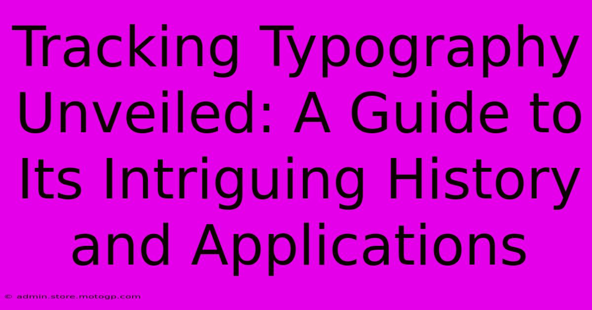 Tracking Typography Unveiled: A Guide To Its Intriguing History And Applications