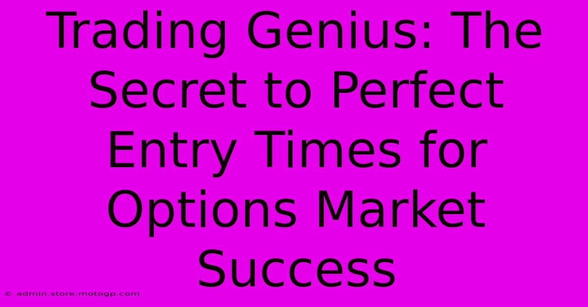 Trading Genius: The Secret To Perfect Entry Times For Options Market Success