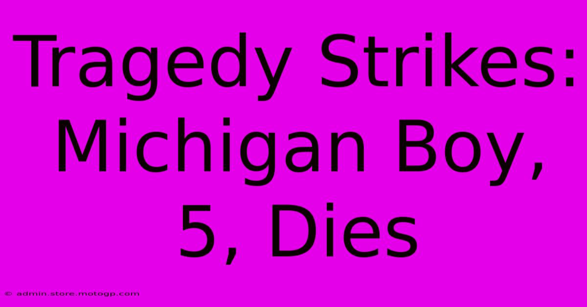 Tragedy Strikes: Michigan Boy, 5, Dies