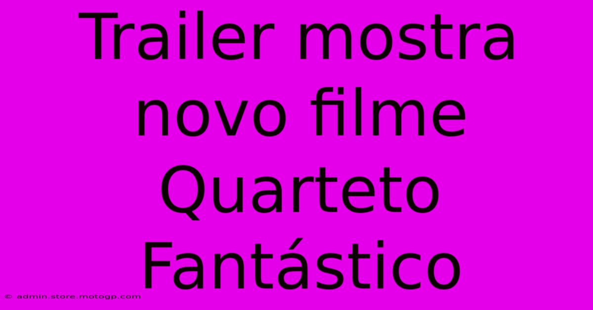 Trailer Mostra Novo Filme Quarteto Fantástico