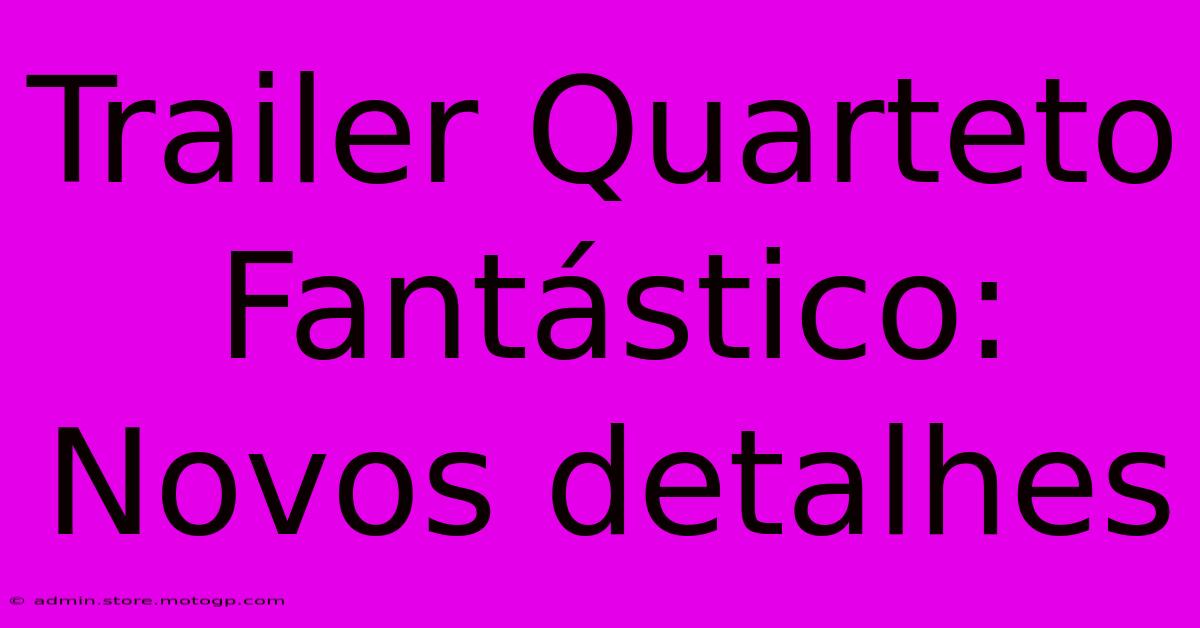 Trailer Quarteto Fantástico: Novos Detalhes