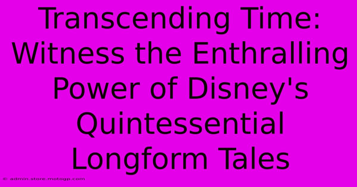 Transcending Time: Witness The Enthralling Power Of Disney's Quintessential Longform Tales