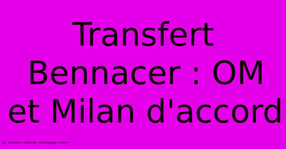 Transfert Bennacer : OM Et Milan D'accord