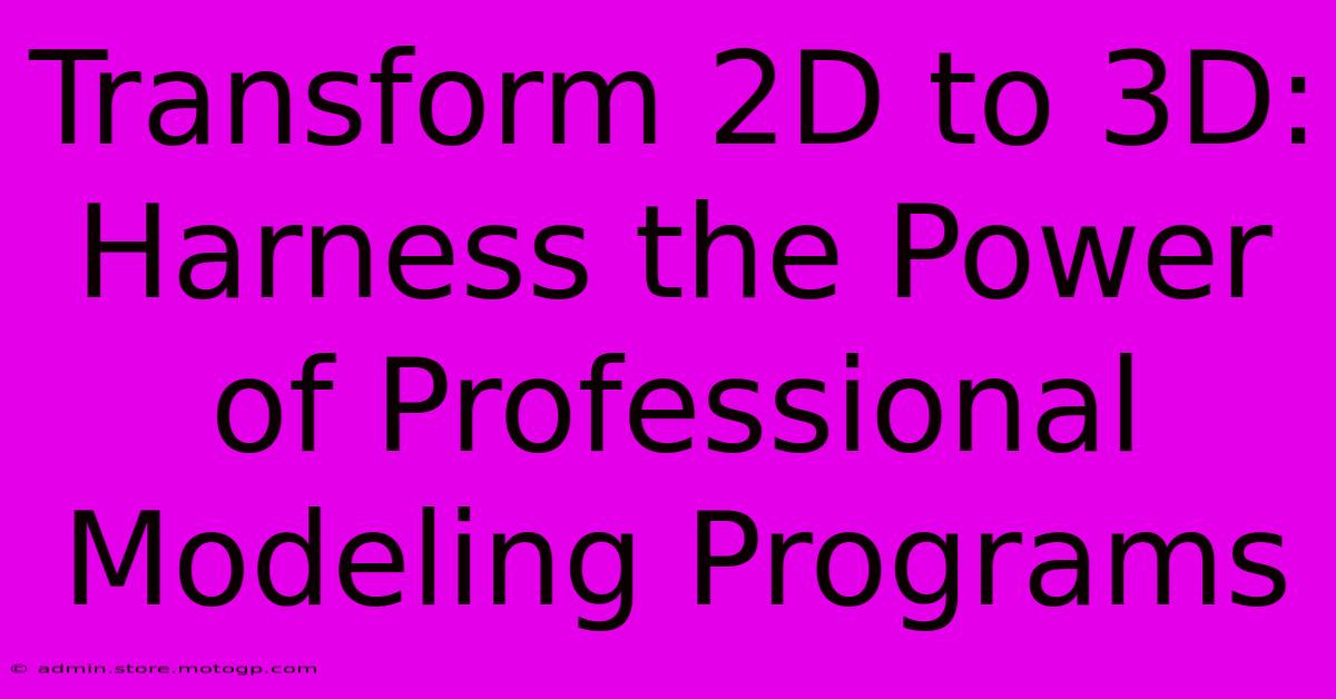 Transform 2D To 3D: Harness The Power Of Professional Modeling Programs