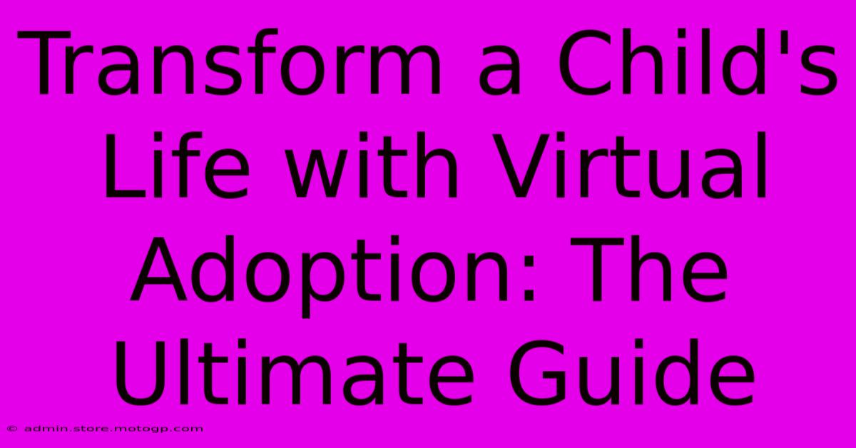 Transform A Child's Life With Virtual Adoption: The Ultimate Guide