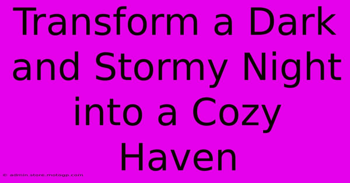 Transform A Dark And Stormy Night Into A Cozy Haven