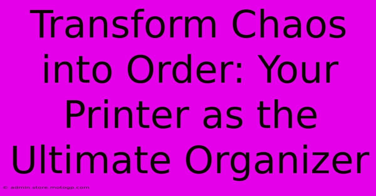 Transform Chaos Into Order: Your Printer As The Ultimate Organizer