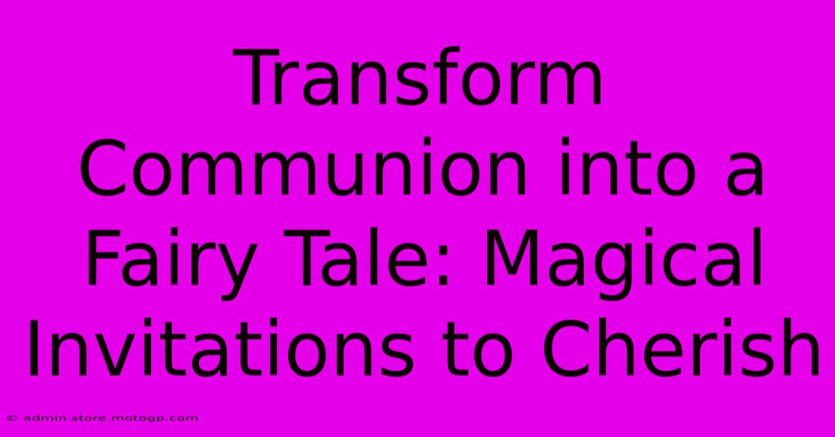 Transform Communion Into A Fairy Tale: Magical Invitations To Cherish