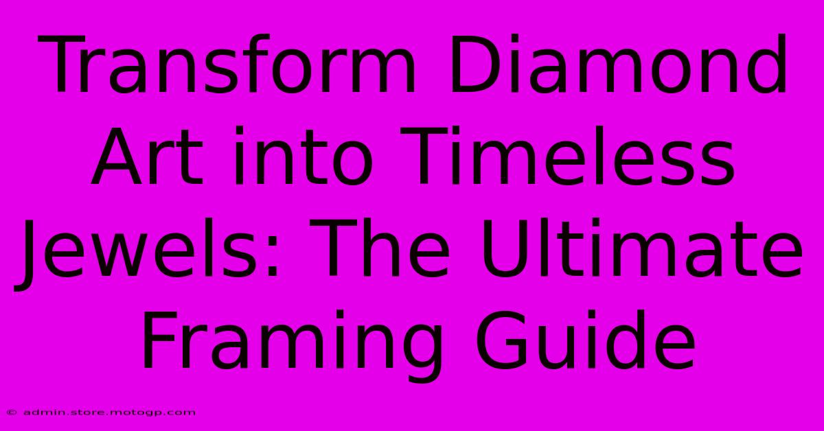 Transform Diamond Art Into Timeless Jewels: The Ultimate Framing Guide