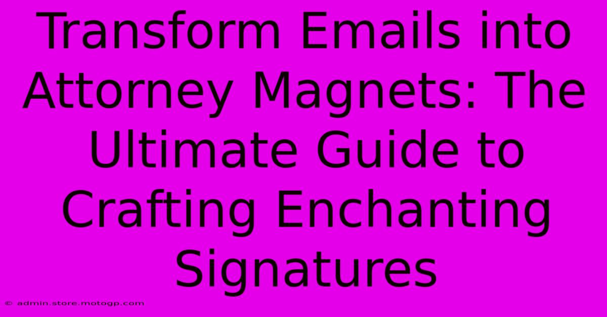 Transform Emails Into Attorney Magnets: The Ultimate Guide To Crafting Enchanting Signatures