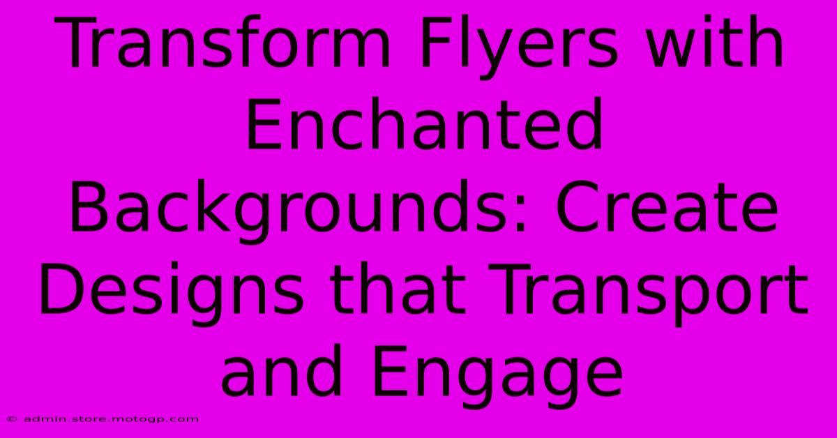 Transform Flyers With Enchanted Backgrounds: Create Designs That Transport And Engage