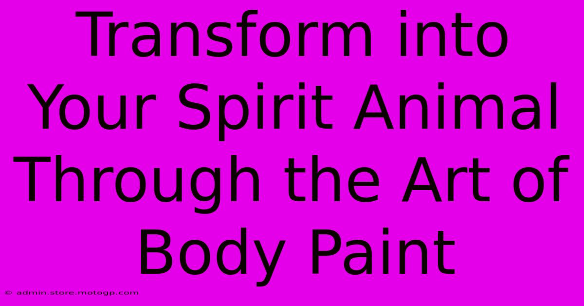 Transform Into Your Spirit Animal Through The Art Of Body Paint