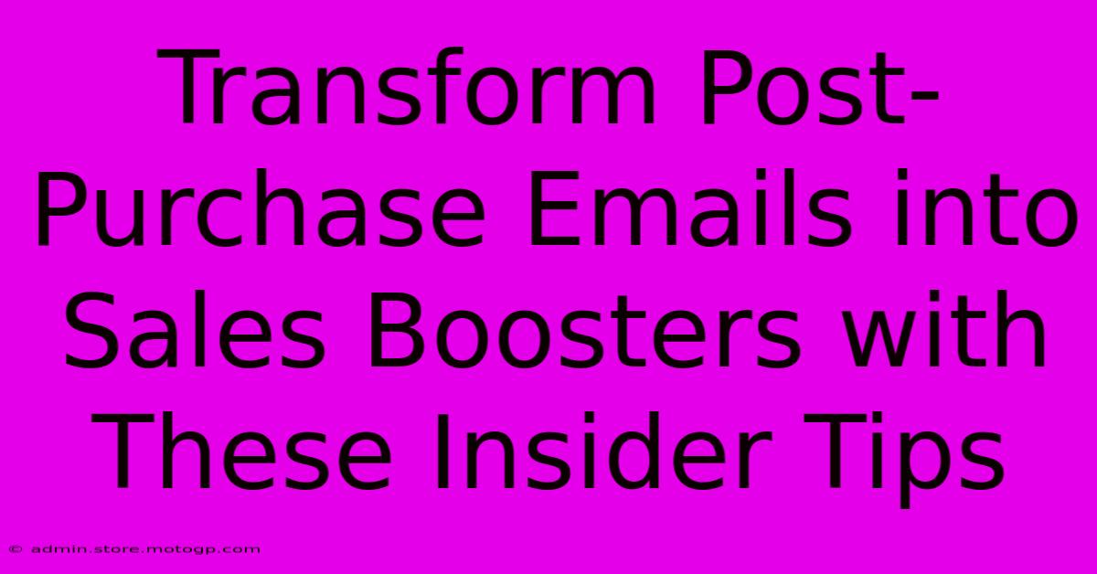 Transform Post-Purchase Emails Into Sales Boosters With These Insider Tips