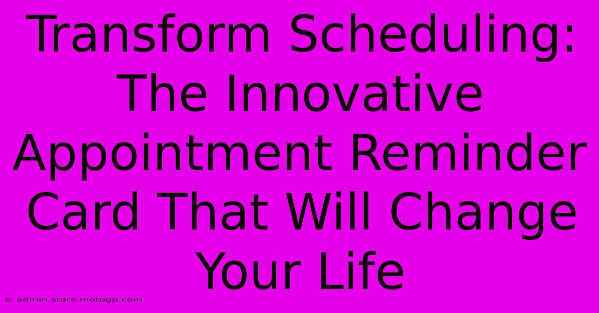 Transform Scheduling: The Innovative Appointment Reminder Card That Will Change Your Life