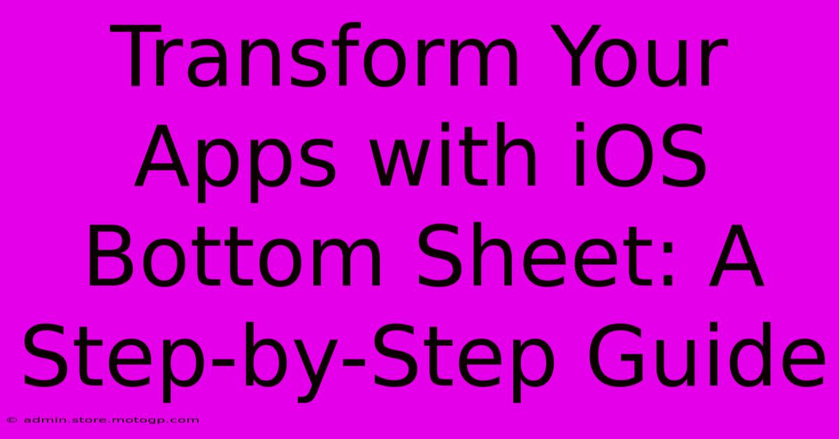 Transform Your Apps With IOS Bottom Sheet: A Step-by-Step Guide