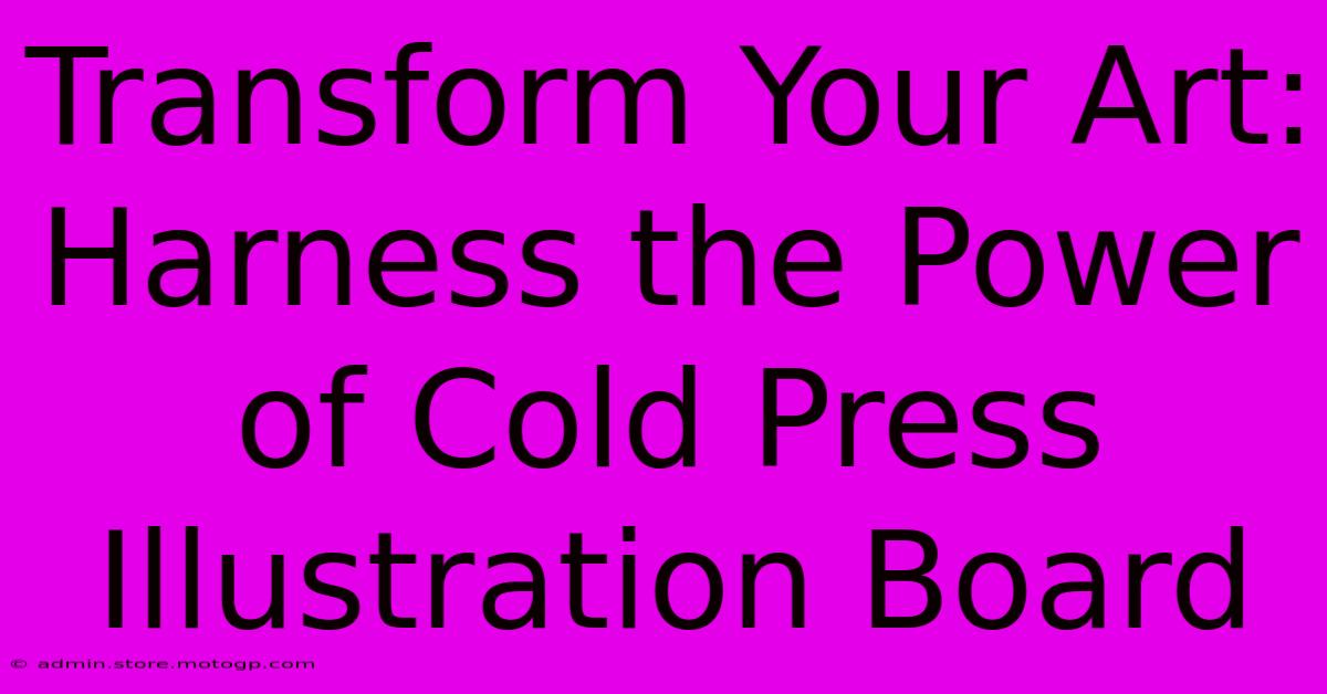 Transform Your Art: Harness The Power Of Cold Press Illustration Board