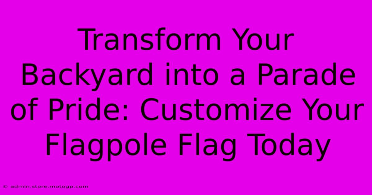 Transform Your Backyard Into A Parade Of Pride: Customize Your Flagpole Flag Today