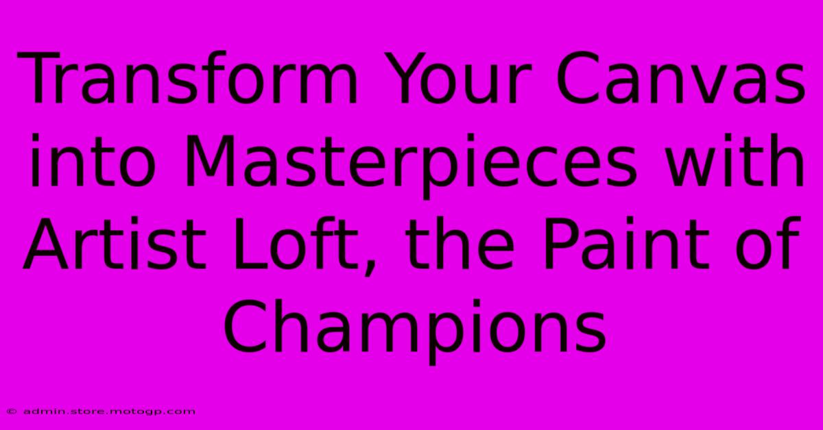 Transform Your Canvas Into Masterpieces With Artist Loft, The Paint Of Champions