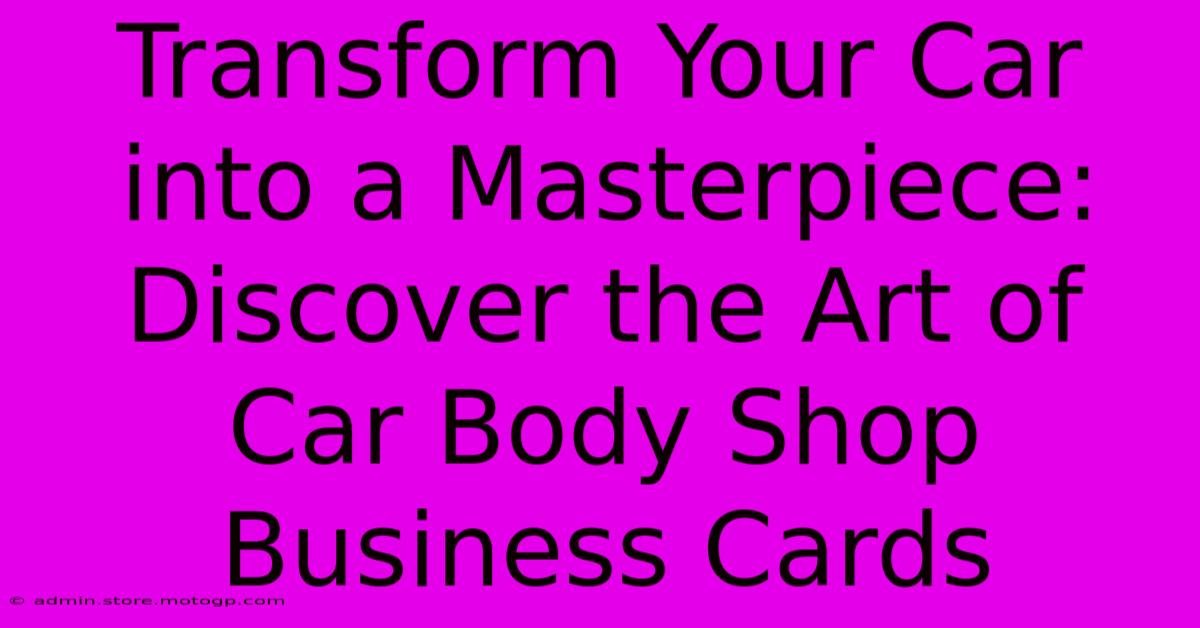 Transform Your Car Into A Masterpiece: Discover The Art Of Car Body Shop Business Cards