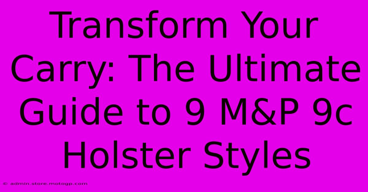 Transform Your Carry: The Ultimate Guide To 9 M&P 9c Holster Styles