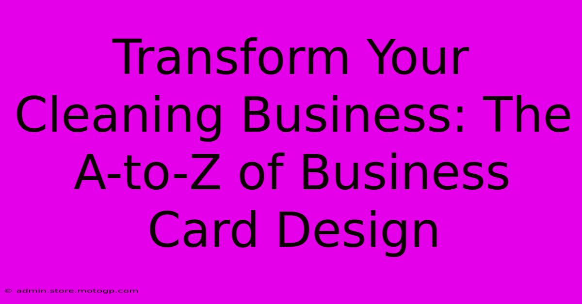 Transform Your Cleaning Business: The A-to-Z Of Business Card Design