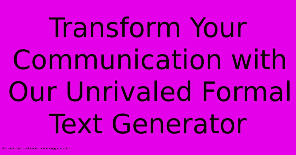 Transform Your Communication With Our Unrivaled Formal Text Generator