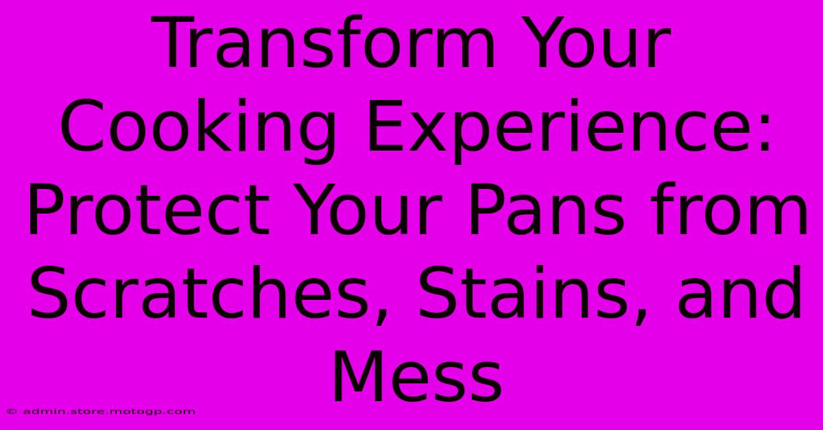 Transform Your Cooking Experience: Protect Your Pans From Scratches, Stains, And Mess