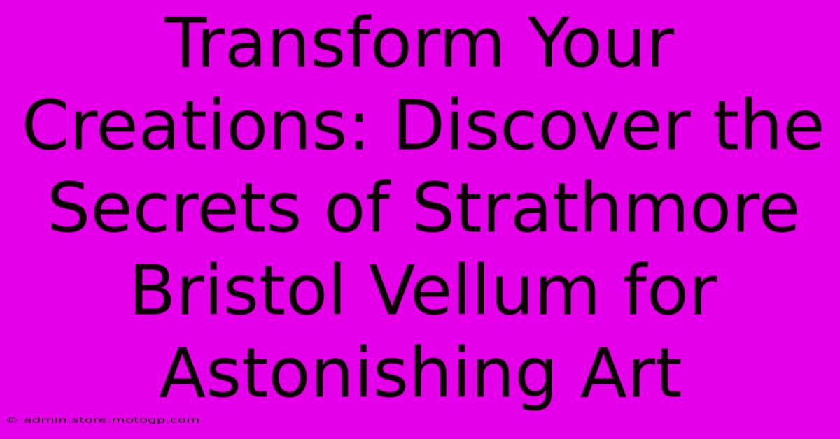 Transform Your Creations: Discover The Secrets Of Strathmore Bristol Vellum For Astonishing Art