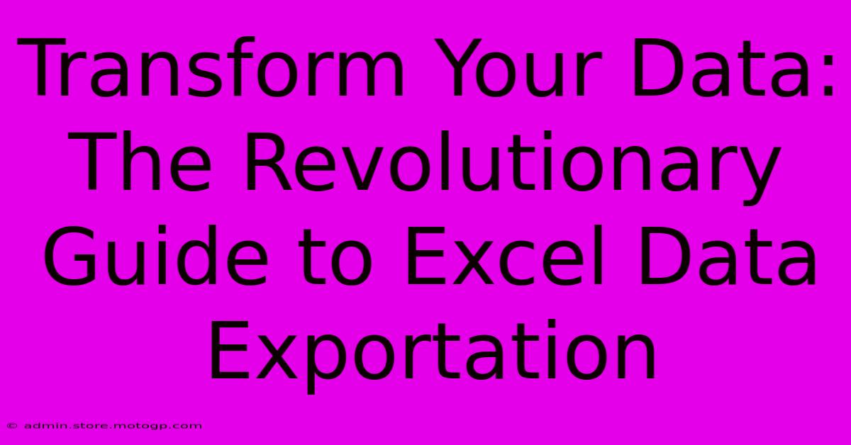 Transform Your Data: The Revolutionary Guide To Excel Data Exportation