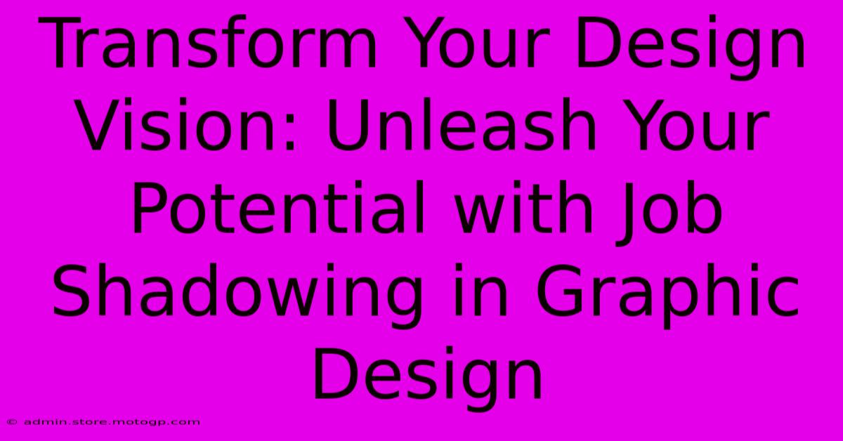 Transform Your Design Vision: Unleash Your Potential With Job Shadowing In Graphic Design