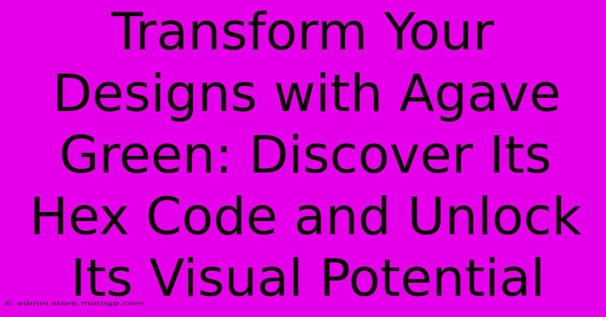 Transform Your Designs With Agave Green: Discover Its Hex Code And Unlock Its Visual Potential