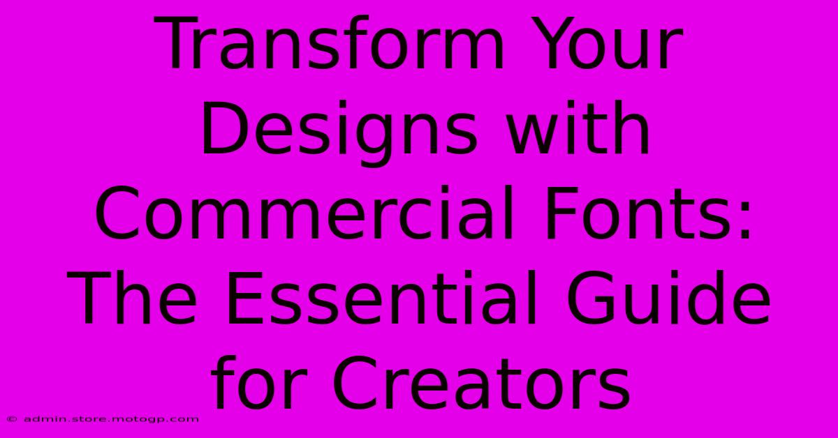 Transform Your Designs With Commercial Fonts: The Essential Guide For Creators