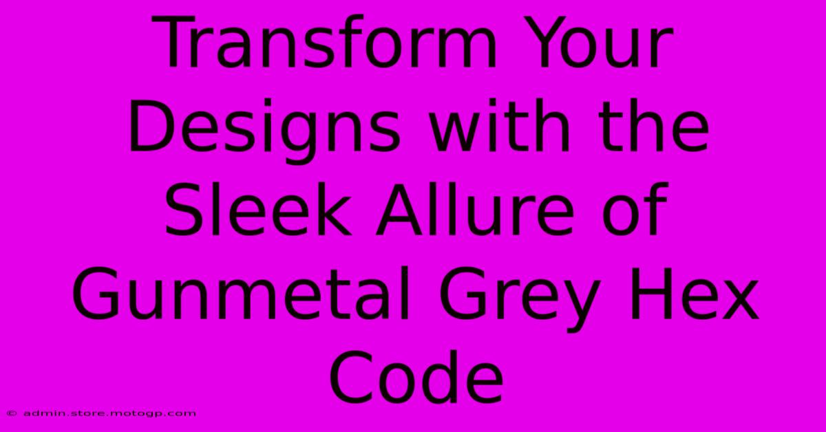 Transform Your Designs With The Sleek Allure Of Gunmetal Grey Hex Code