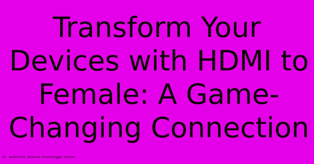 Transform Your Devices With HDMI To Female: A Game-Changing Connection