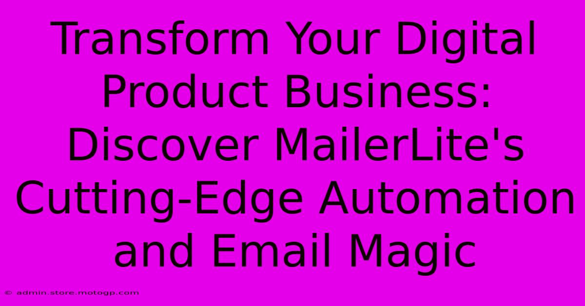 Transform Your Digital Product Business: Discover MailerLite's Cutting-Edge Automation And Email Magic