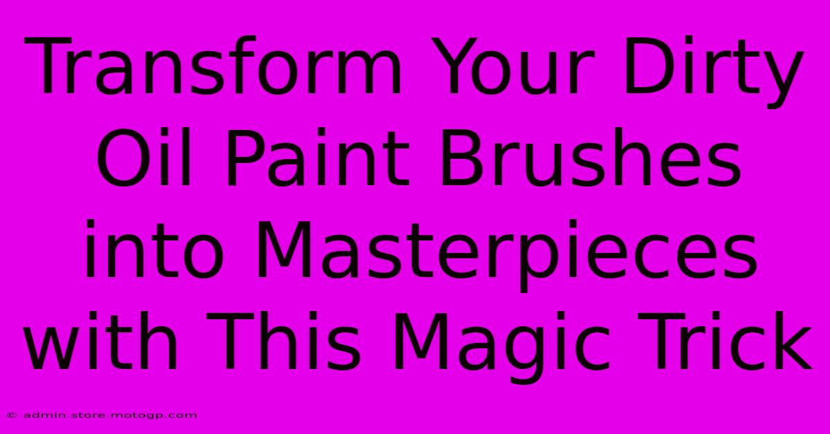 Transform Your Dirty Oil Paint Brushes Into Masterpieces With This Magic Trick