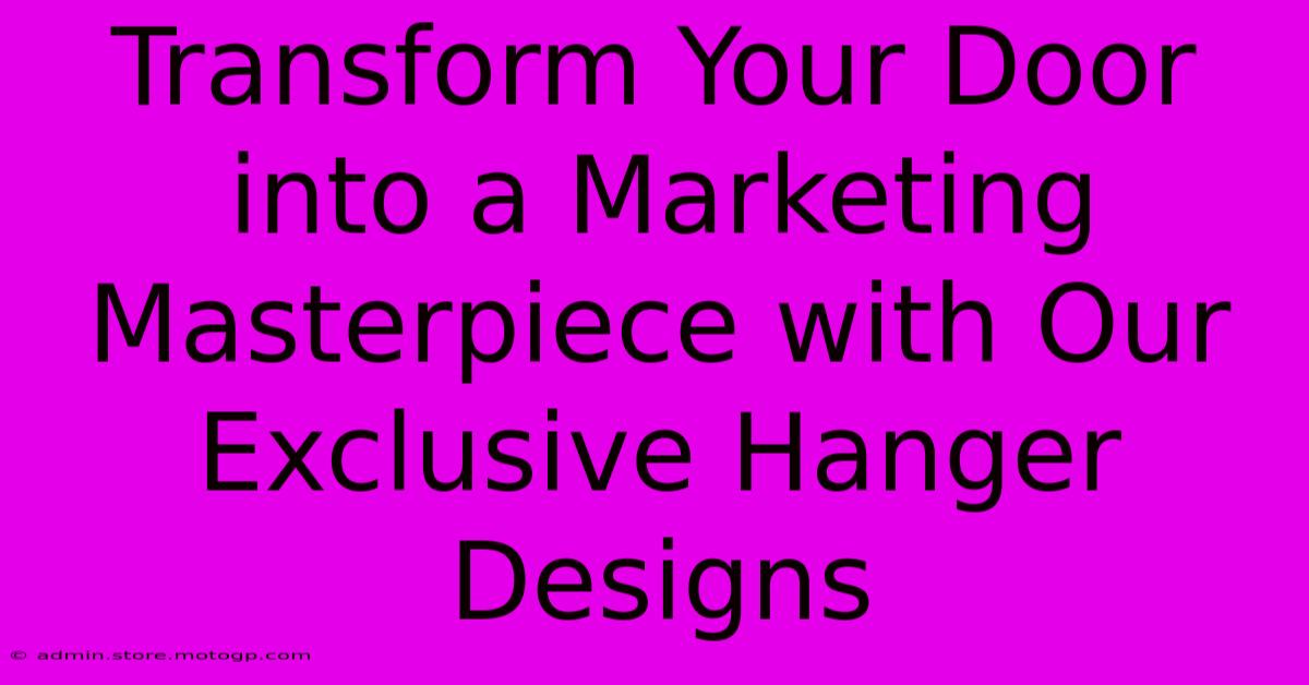 Transform Your Door Into A Marketing Masterpiece With Our Exclusive Hanger Designs