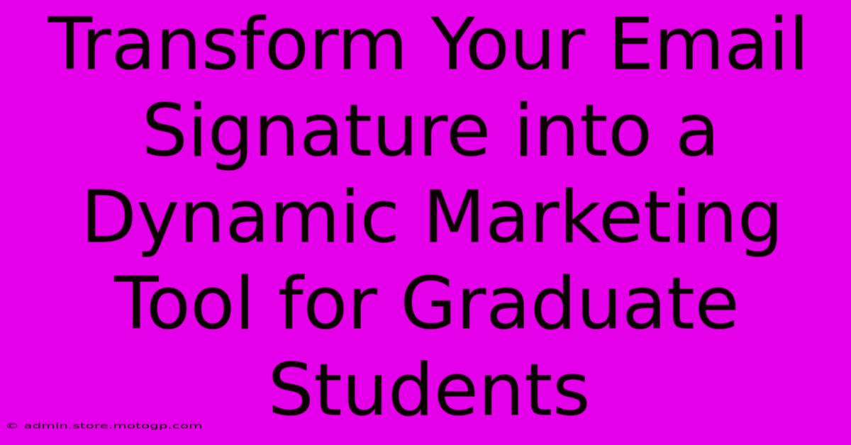 Transform Your Email Signature Into A Dynamic Marketing Tool For Graduate Students