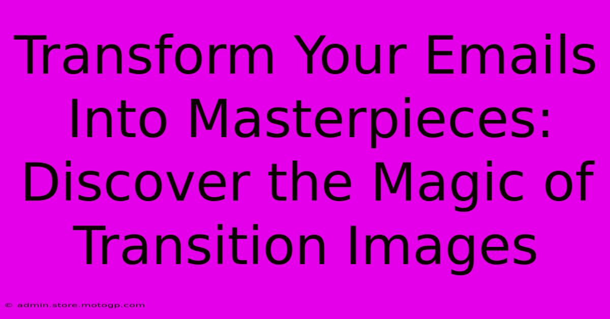 Transform Your Emails Into Masterpieces: Discover The Magic Of Transition Images