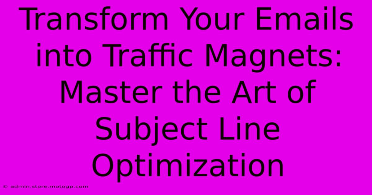 Transform Your Emails Into Traffic Magnets: Master The Art Of Subject Line Optimization