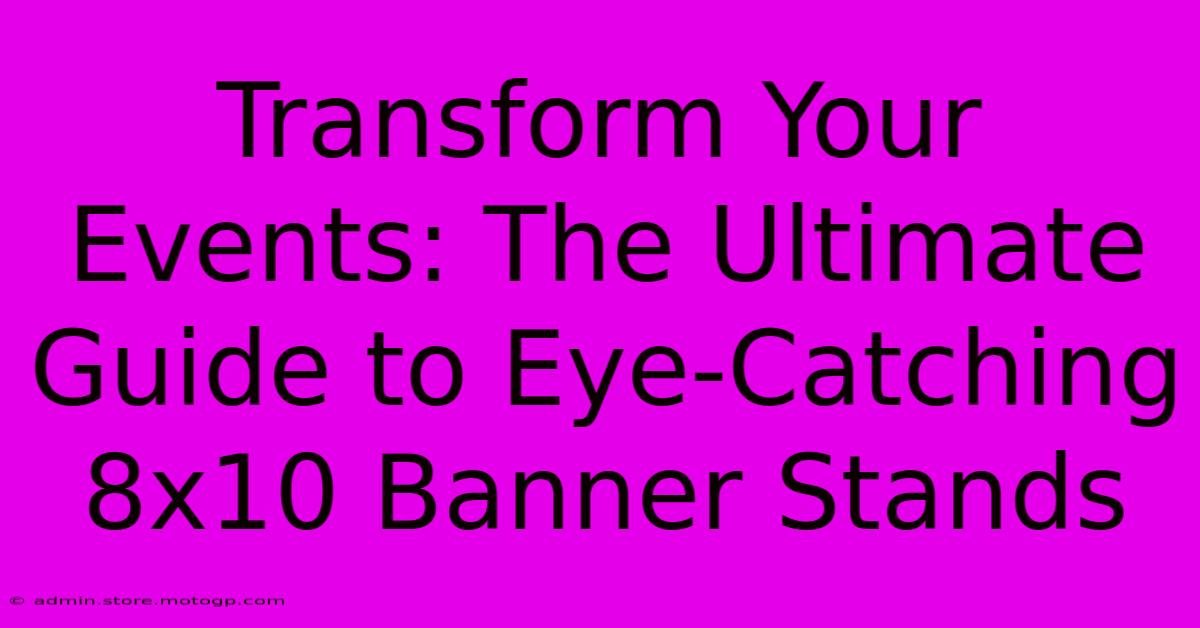 Transform Your Events: The Ultimate Guide To Eye-Catching 8x10 Banner Stands