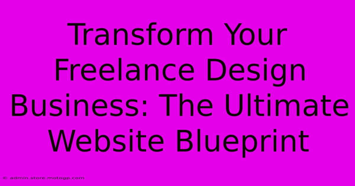 Transform Your Freelance Design Business: The Ultimate Website Blueprint