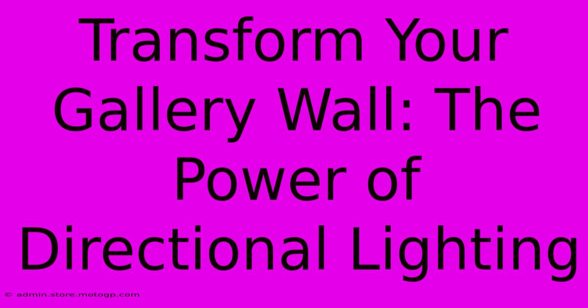 Transform Your Gallery Wall: The Power Of Directional Lighting