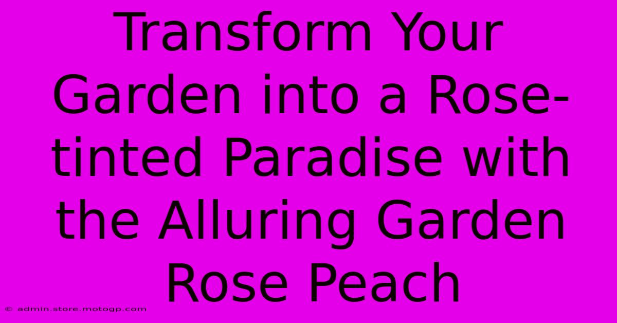 Transform Your Garden Into A Rose-tinted Paradise With The Alluring Garden Rose Peach