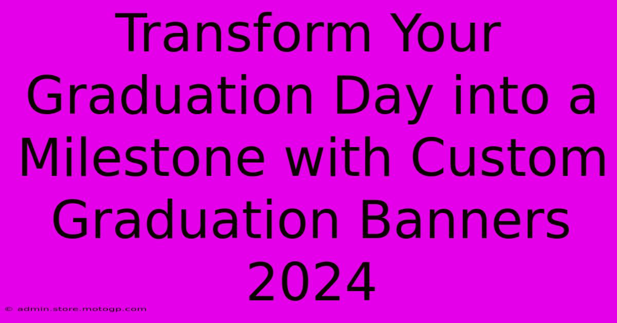 Transform Your Graduation Day Into A Milestone With Custom Graduation Banners 2024