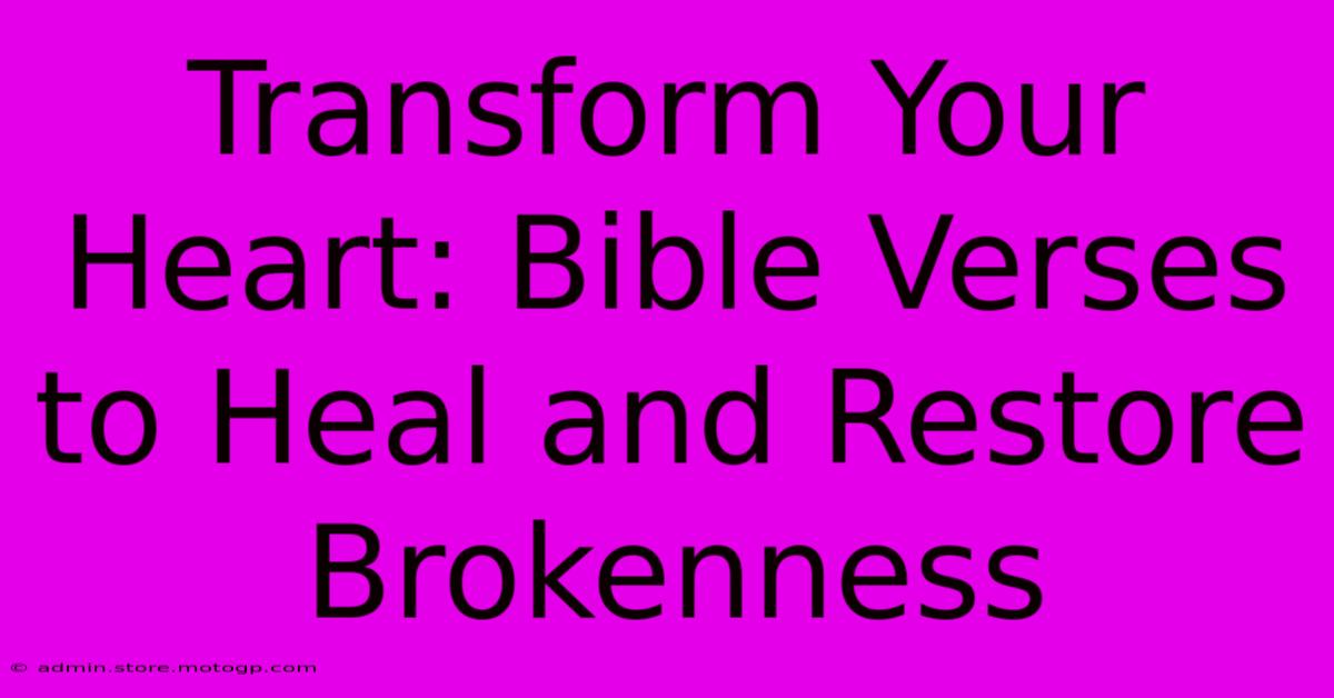 Transform Your Heart: Bible Verses To Heal And Restore Brokenness