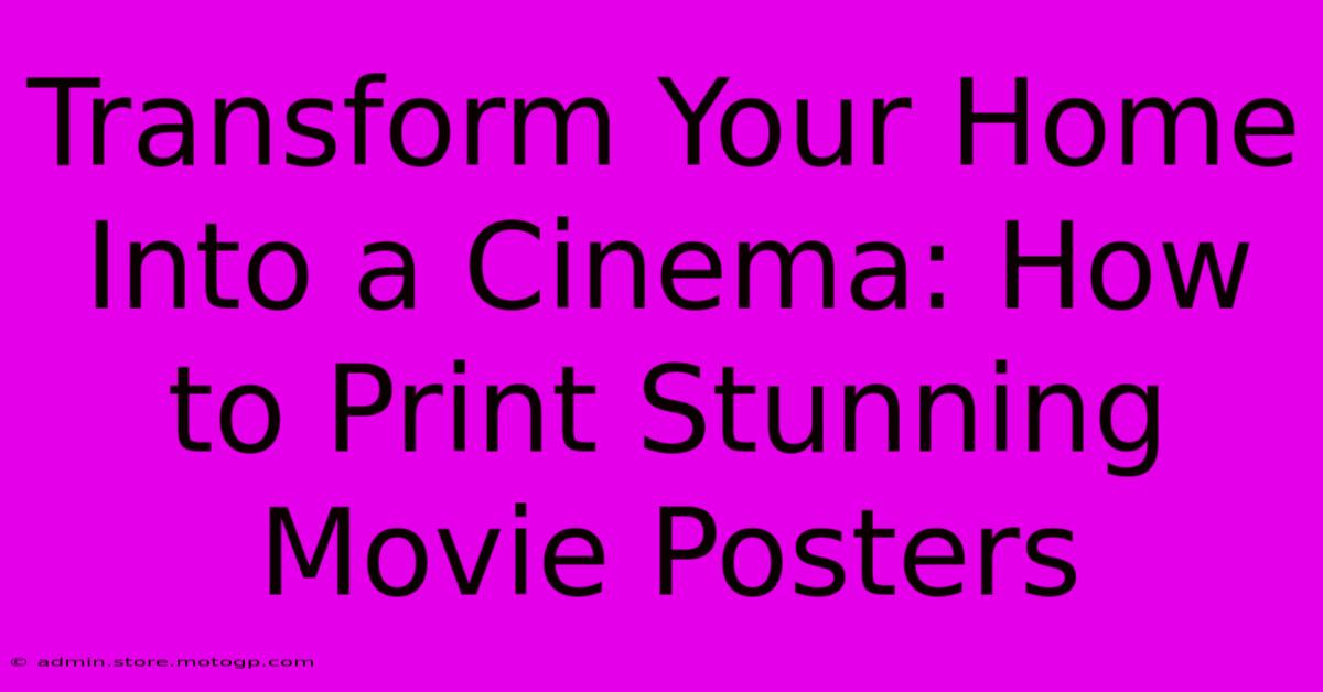 Transform Your Home Into A Cinema: How To Print Stunning Movie Posters