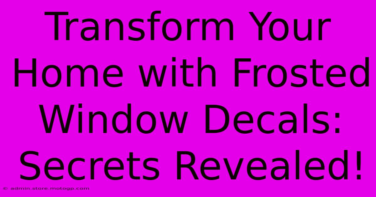 Transform Your Home With Frosted Window Decals: Secrets Revealed!