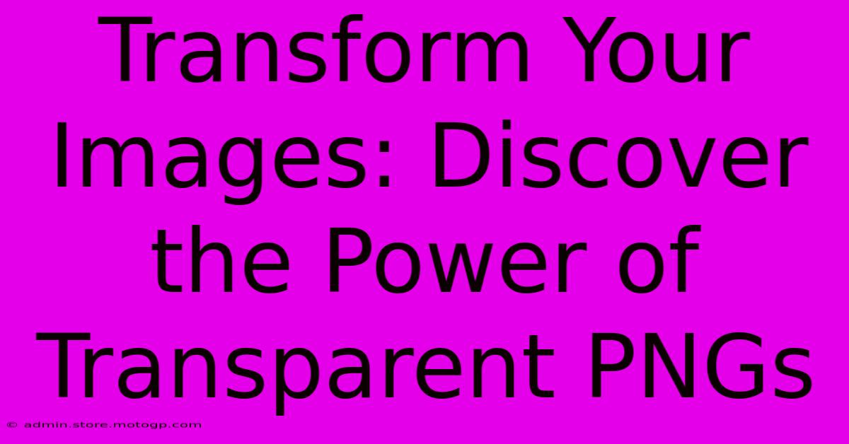 Transform Your Images: Discover The Power Of Transparent PNGs